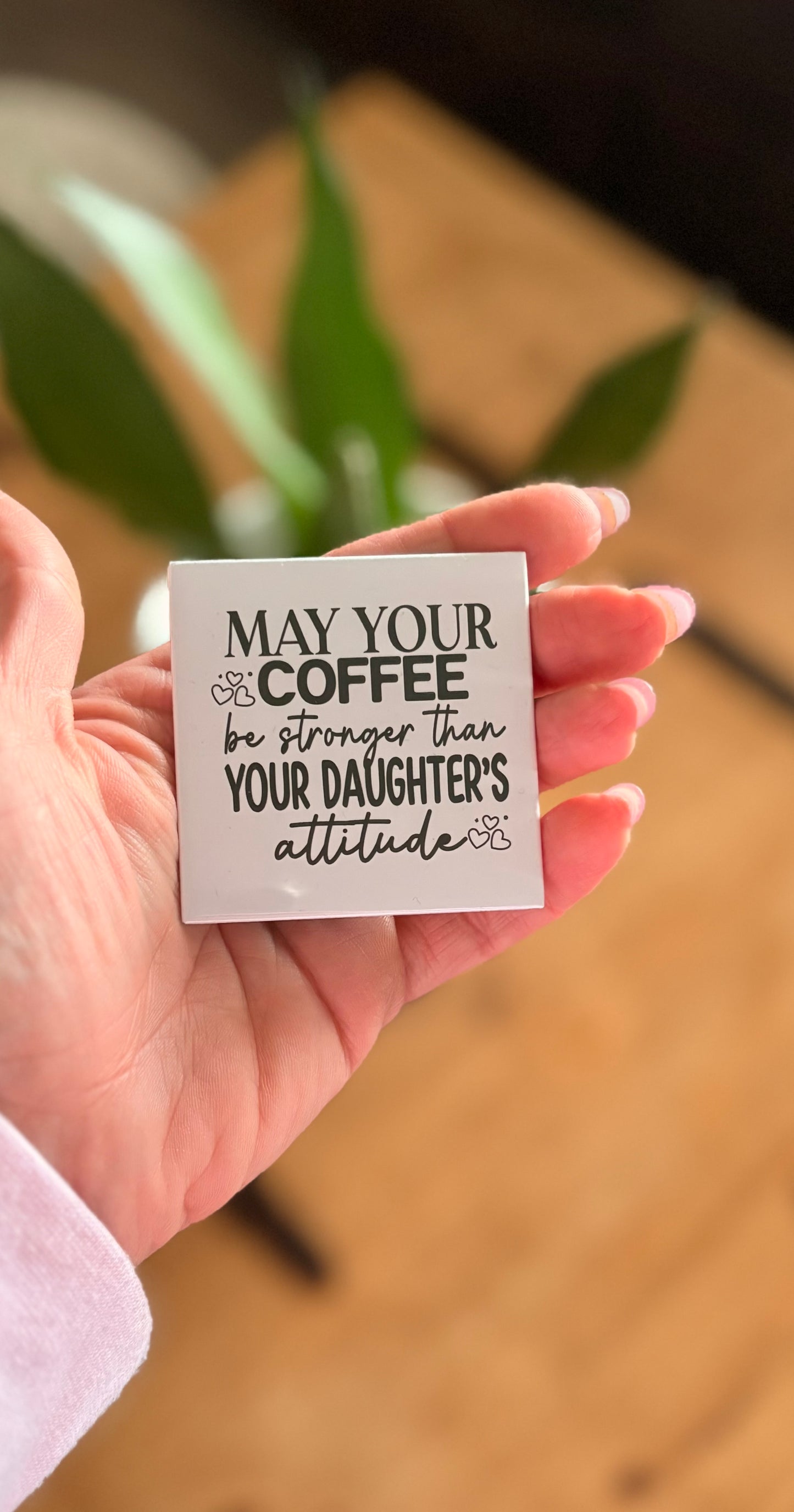 May your coffee be stronger than your daughters attitude